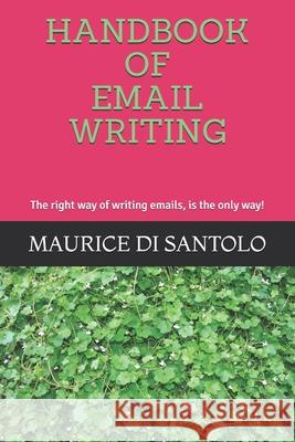 Handbook of Email Writing: The right way of writing emails, is the only way! Maurice D 9781795890663 Independently Published