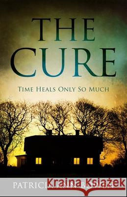 The Cure: Time Heals Only So Much Patricia Ann Bowen 9781795892117