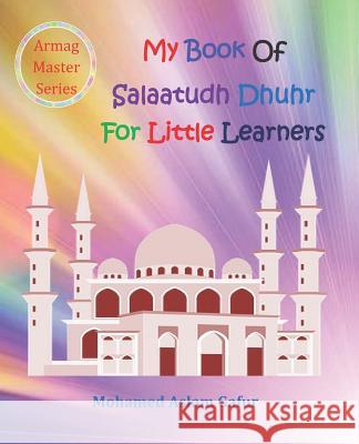 My Book of Salaatudh Dhuhr For Little Learners: 6 years + Gafur, Mohamed Aslam 9781795896207