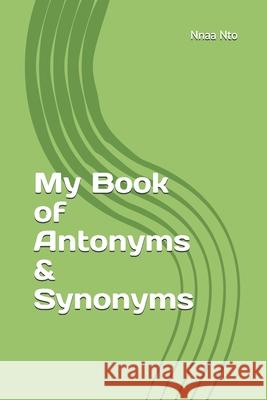 My Book of Antonyms & Synonyms Nnaa Nto 9781795898003 Independently Published