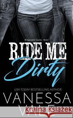 Ride Me Dirty Vanessa Vale 9781795900294 Bridger Media