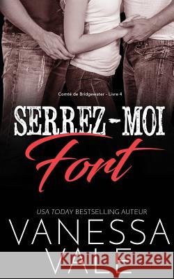 Serrez-moi fort Vale, Vanessa 9781795900751 Bridger Media