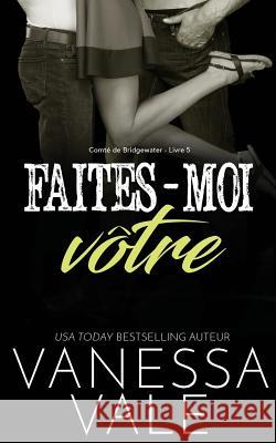 Faites-moi vôtre Vanessa Vale 9781795900768 Bridger Media