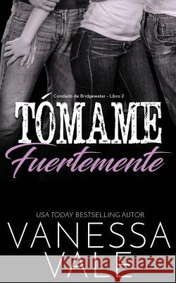 Tómame fuertemente Vale, Vanessa 9781795900782 Bridger Media