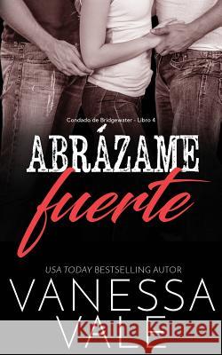 Abrázame fuerte Vale, Vanessa 9781795900805 Bridger Media