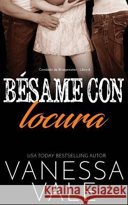 Bésame con locura Vale, Vanessa 9781795900812 Bridger Media