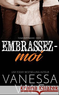 Embrassez-moi Vale, Vanessa 9781795900874 Bridger Media