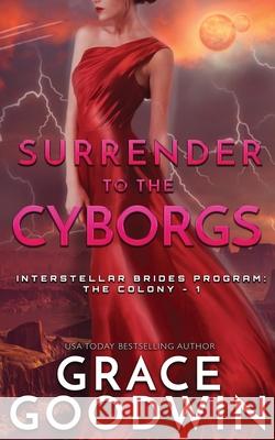 Surrender To The Cyborgs Goodwin, Grace 9781795901628 Ksa Publishing Consultants Inc