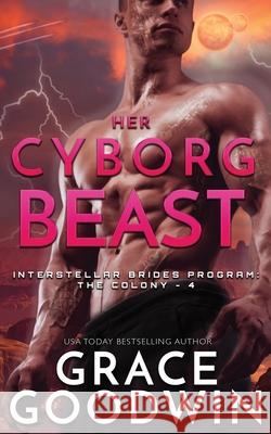 Her Cyborg Beast Grace Goodwin   9781795901659 Ksa Publishing Consultants Inc