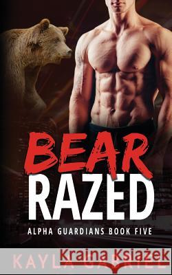 Bear Razed Kayla Gabriel   9781795902168 Ksa Publishing Consultants Inc