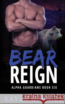 Bear Reign Kayla Gabriel   9781795902175 Ksa Publishing Consultants Inc