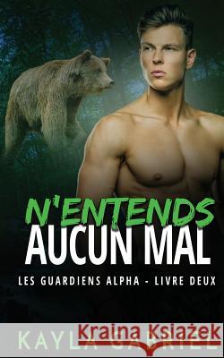 N'entends aucun mal Kayla Gabriel 9781795902878 Ksa Publishing Consultants Inc