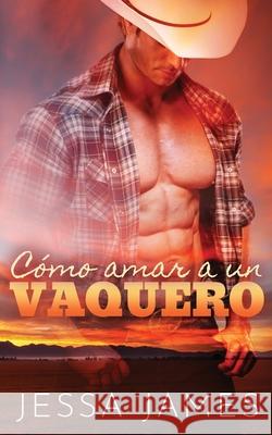 Cómo amar a un vaquero James, Jessa 9781795903080 Ksa Publishing Consultants Inc