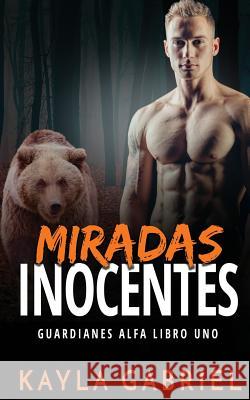 Miradas inocentes Kayla Gabriel 9781795903097 Ksa Publishing Consultants Inc