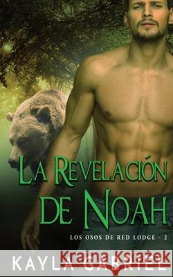 La Revelación de Noah Gabriel, Kayla 9781795903141 Ksa Publishing Consultants Inc