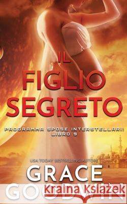 Il Figlio Segreto Grace Goodwin 9781795903240 Ksa Publishing Consultants Inc