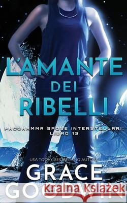 L'amante dei ribelli Grace Goodwin 9781795903271 Ksa Publishing Consultants Inc