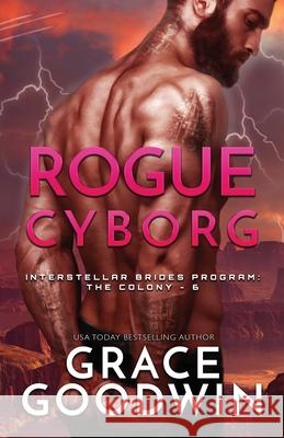 Rogue Cyborg: Large Print Grace Goodwin 9781795904056 Ksa Publishing Consultants Inc