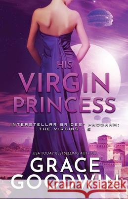 His Virgin Princess: Large Print Grace Goodwin 9781795904100 Ksa Publishing Consultants Inc