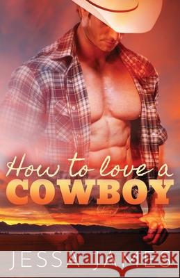 How to Love a Cowboy: Large Print James, Jessa 9781795904315 Ksa Publishing Consultants Inc