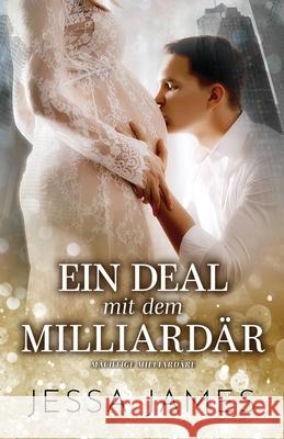 Ein Deal mit dem Milliardär: (Großdruck) James, Jessa 9781795904643 Ksa Publishing Consultants Inc