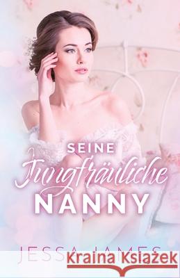 Seine jungfräuliche Nanny: (Großdruck) James, Jessa 9781795904667 Ksa Publishing Consultants Inc