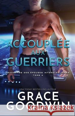 Accouplée aux guerriers: (Grands caractères) Goodwin, Grace 9781795904698 Ksa Publishing Consultants Inc