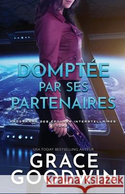 Domptée par Ses Partenaires: (Grands caractères) Goodwin, Grace 9781795904735