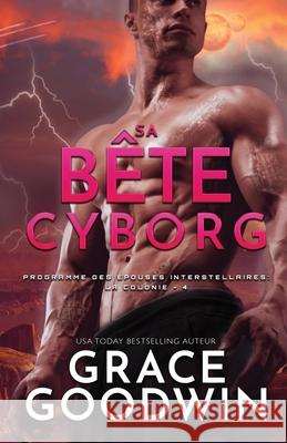 Sa Bête Cyborg: (Grands caractères) Goodwin, Grace 9781795904827 Ksa Publishing Consultants Inc