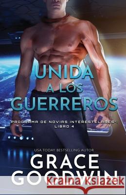 Unida a los guerreros: (Letra grande) Grace Goodwin 9781795905015 Ksa Publishing Consultants Inc