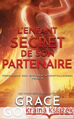 L'Enfant Secret de son Partenaire Grace Goodwin 9781795905398 Ksa Publishing Consultants Inc