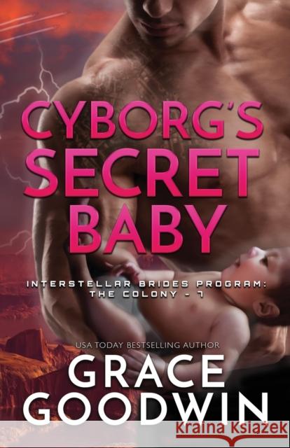 Cyborg's Secret Baby: Large Print Grace Goodwin 9781795905503 Ksa Publishing Consultants Inc