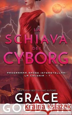 La schiava dei cyborg Grace Goodwin 9781795905671 Ksa Publishing Consultants Inc