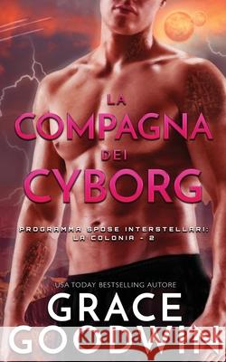 La compagna dei cyborg Grace Goodwin 9781795905688 Ksa Publishing Consultants Inc