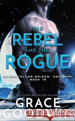 The Rebel and the Rogue Grace Goodwin 9781795906012 Ksa Publishing Consultants Inc