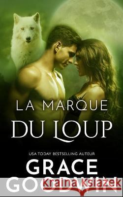 La marque du loup Grace Goodwin 9781795907446 Ksa Publishing Consultants Inc