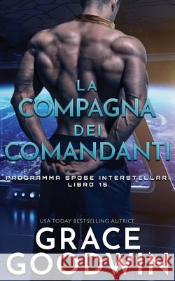 La compagna dei comandanti Grace Goodwin 9781795908153 Ksa Publishing Consultants Inc