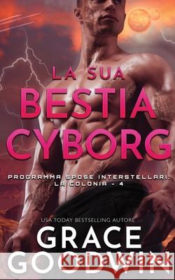 La sua bestia cyborg Grace Goodwin 9781795908177 Ksa Publishing Consultants Inc