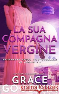 La sua compagna vergine Grace Goodwin 9781795908238 Ksa Publishing Consultants Inc