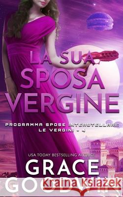 La sua sposa vergine Grace Goodwin 9781795908245 Ksa Publishing Consultants Inc