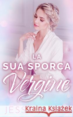 La Sua Sporca Vergine Jessa James 9781795908269 Ksa Publishing Consultants Inc