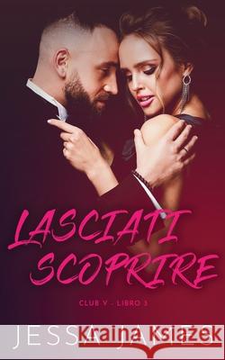Lasciati scoprire Jessa James 9781795908320 Ksa Publishing Consultants Inc