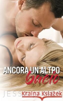 Ancora un altro bacio Jessa James 9781795908443 Ksa Publishing Consultants Inc