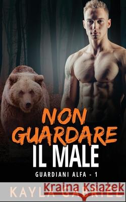 Non guardare il male Kayla Gabriel 9781795908795 Ksa Publishing Consultants Inc