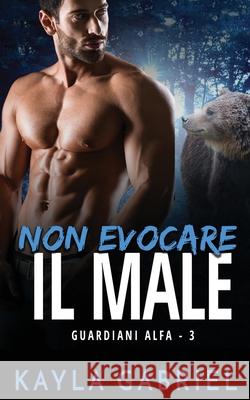 Non evocare il male Kayla Gabriel 9781795908818 Ksa Publishing Consultants Inc