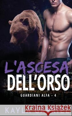 L'ascesa dell'orso Kayla Gabriel 9781795908825 Ksa Publishing Consultants Inc