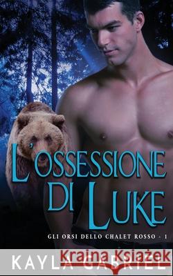 L'ossessione di Luke Kayla Gabriel 9781795908856 Ksa Publishing Consultants Inc