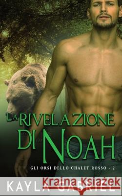 La rivelazione di Noah Kayla Gabriel 9781795908863 Ksa Publishing Consultants Inc