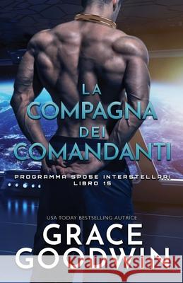 La compagna dei comandanti: per ipovedenti Grace Goodwin 9781795909396 Ksa Publishing Consultants Inc