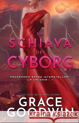 La schiava dei cyborg: (per ipovedenti) Grace Goodwin 9781795909402 Ksa Publishing Consultants Inc